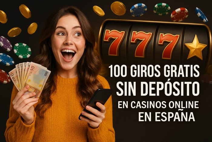 100 Giros Gratis Sin Depósito en Casinos Online en España